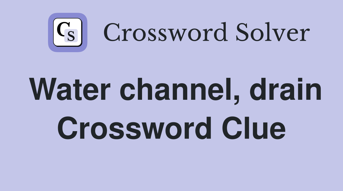 Water channel, drain Crossword Clue Answers Crossword Solver